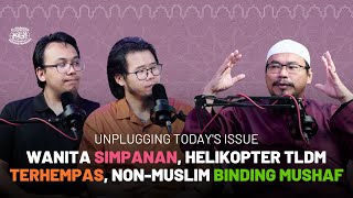 Unplugging Today's Issue: Wanita Simpanan, Helikopter TLDM Terhempas, Non-Muslim Binding Mushaf