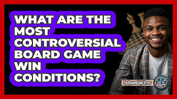 What Are The Most Controversial Board Game Win Conditions? - The Board Game Xpert