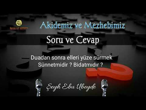 41 - Duadan Sonra Elleri Yüze Sürmek Bidatmı'dır ? Sünnetmi'dir ? Ebu Ubeyde Hoca