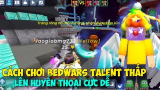 (Blockman GO) Cách Chơi BEDWARS Talent Yếu Mà Vẫn Muốn Lên Rank Huyền Thoại