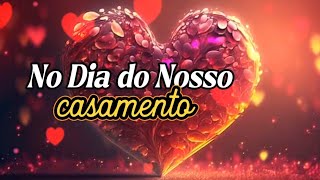 No Dia do Nosso Casamento 💒💍♥️ Pra Meu Amor 😍 #mensagemdeamor #amor #teamo