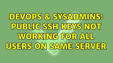 DevOps & SysAdmins: Public SSH keys not working for all users on same server (2 Solutions!!)
