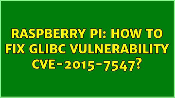 Raspberry Pi: How to fix glibc vulnerability CVE-2015-7547?