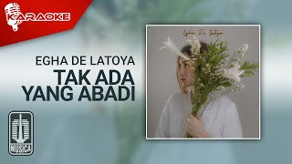 Egha De Latoya - Tak Ada Yang Abadi (Karaoke Video)