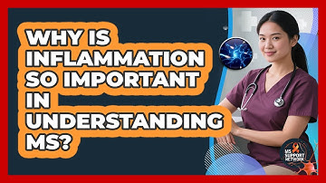 Why Is Inflammation So Important In Understanding MS? - MS Support Network