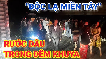 "ĐỘC LẠ MIỀN TÂY" Đám Cưới Rước Dâu Giữa Đêm Khuya Trời Tối "ĐEN NHƯ MỰC" & Các Món Ăn Ngon Miền Quê