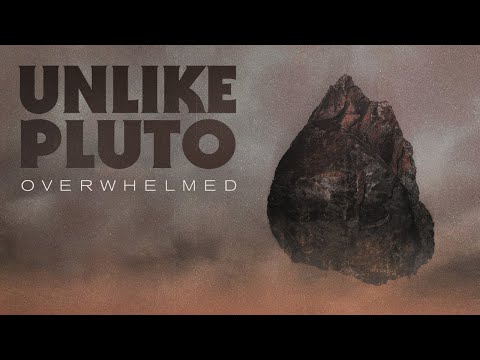 Unlike Pluto - Overwhelmed Unlike Pluto - Overwhelmed
