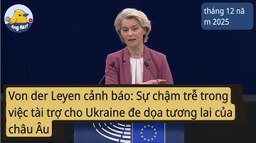 Von der Leyen cảnh báo: Sự chậm trễ trong việc tài trợ cho Ukraine đe dọa tương lai của châu Âu