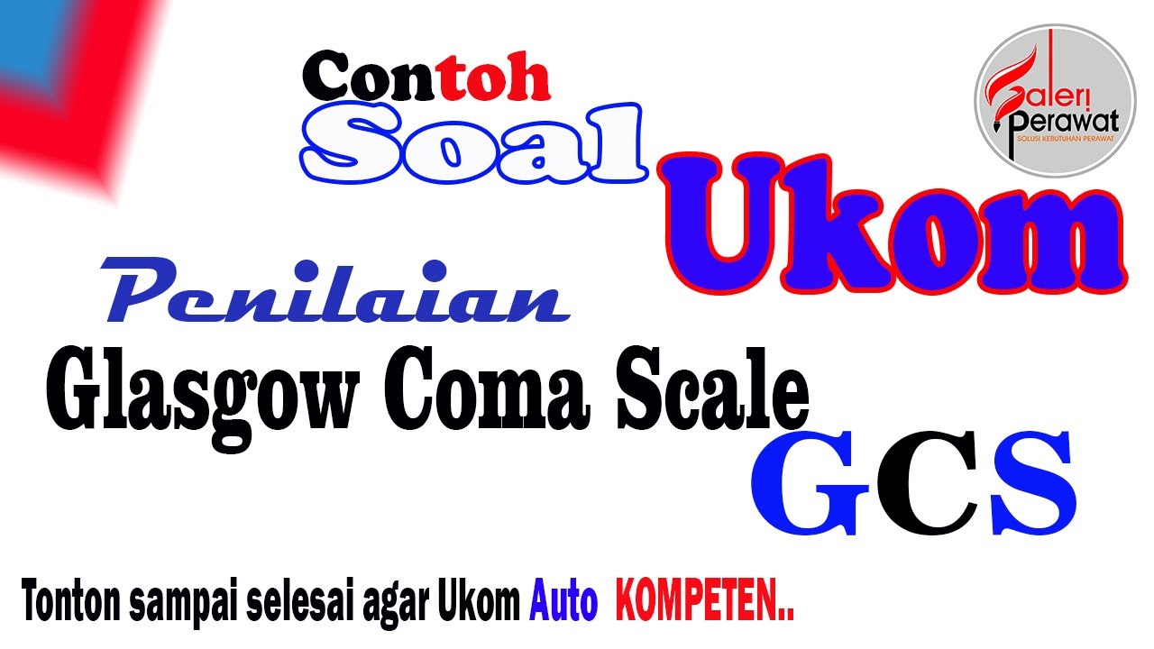 Contoh soal Ukom | PENILAIAN  Glasgow Coma Scale (GCS)
