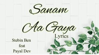SANAM AA GAYA ( LYRICS ) STEBIN BEN FEAT PAYAL DEV