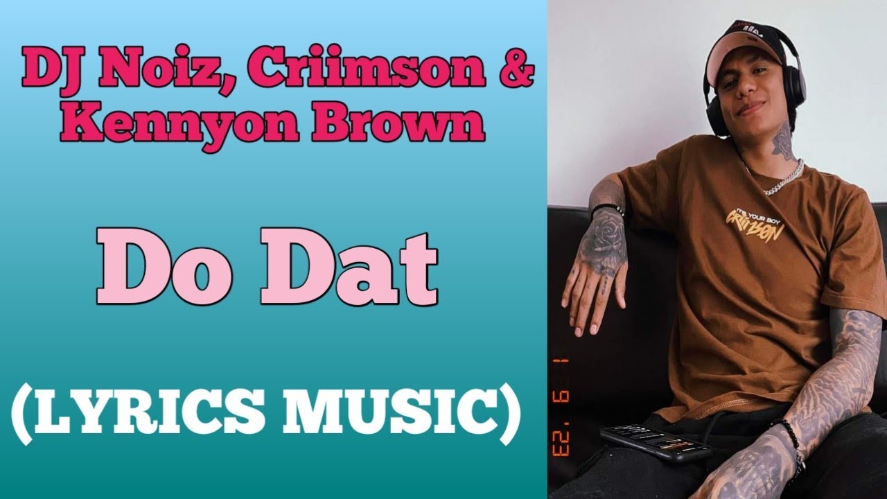 DJ Noiz, Criimson & Kennyon Brown Do Dat (Lyrics Music) newsong 
