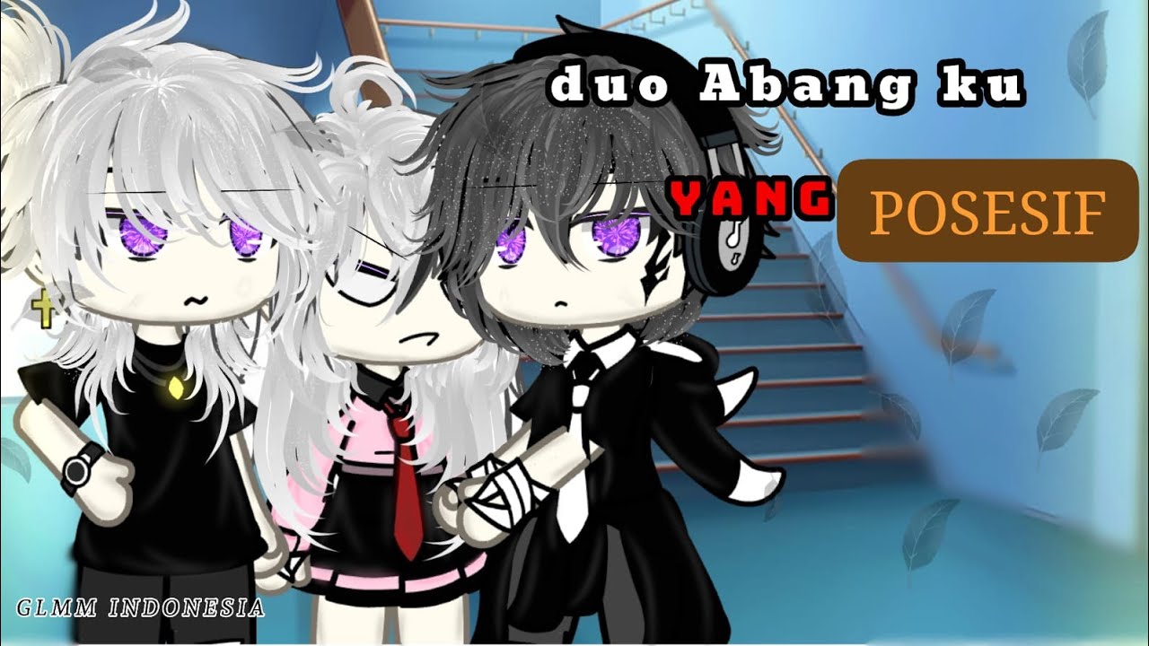 ★DUO ABANG KU YANG POSESIF 🤸🏻‍♀️★//GLMM INDO \\★»ITS_LAUREN★🎀