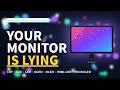 Your Monitor Is LYING To You