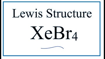 How to Draw the Lewis Dot Structure for XeBr4: Xenon tetrabromide