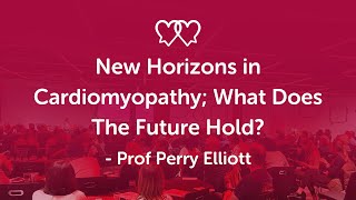 New Horizons in Cardiomyopathy; What Does the Future Hold? Prof Perry Elliott