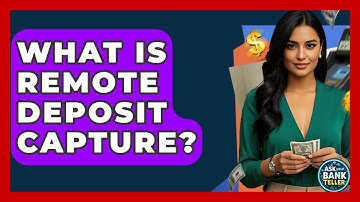 What Is Remote Deposit Capture? - Ask Your Bank Teller