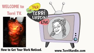 TERRI HARDIN - Terri TV - You've Created Your Art, Now, How do I Get Noticed?