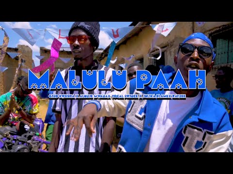 MALULU PAAH OFFICIAL MUSIC VIDEO GIZO KWESHA X ALUNJE MWANA X VOCAL PRINCE X JULIKA FLAME X RAYZEE