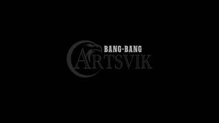 ARTSVIK Bang Bang