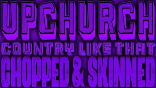 Upchurch - Country Like That [Chopped & Skinned Remix]