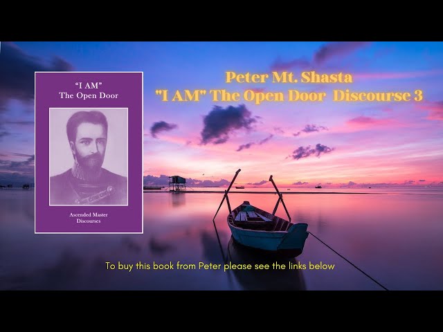 I AM The Open Door Discourse 3 | Peter Mt. Shasta | I AM Teachings