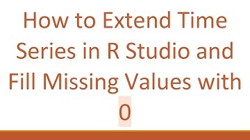 How to Extend Time Series in R Studio and Fill Missing Values with 0