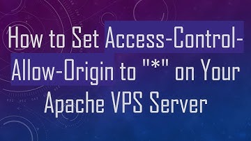How to Set Access-Control-Allow-Origin to "*" on Your Apache VPS Server