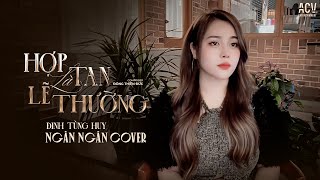 Hợp Tan Là Lẽ Thường - Đinh Tùng Huy | Ngân Ngân Cover