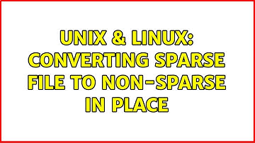 Unix & Linux: Converting sparse file to non-sparse in place