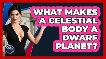 What Makes A Celestial Body A Dwarf Planet? - Profiles in Politics