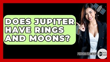Does Jupiter Have Rings And Moons? - Physics Frontier