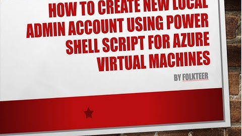 How To Create Local Admin Account Using Powershell Script For Azure Virtual Machines