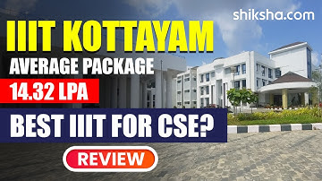 IIIT Kottayam Review : Ranking, Fees, Courses, Admission 2024, Placements