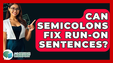 Can Semicolons Fix Run-on Sentences? - The Language Library