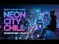 Neon City Chill 🌃 Deep House Night Drive | Relaxing & Atmospheric Beats