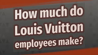 How much do Louis Vuitton employees make?