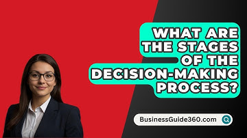 What Are The Stages Of The Decision-Making Process? - BusinessGuide360.com