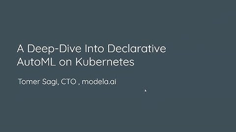MLOps and Kubeflow Meetup - A Deep-Dive Into Declarative AutoML on Kubernetes