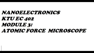 KTU EC 402 NANOELECTRONICS  KTU EC 402 MODULE 3: ATOMIC FORCE  MICROSCOPE