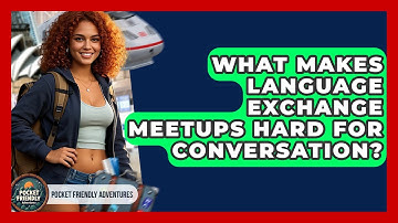What Makes Language Exchange Meetups Hard For Conversation? - Pocket Friendly Adventures