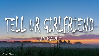 Lay Bankz - Tell Ur Girlfriend (Lyrics)