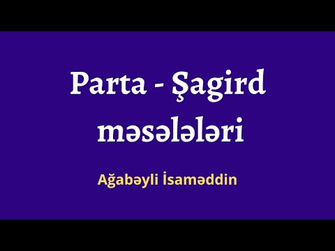 Parta - Şagird Məsələləri.Ağabəyli İsaməddin(MİQ,Sertifikasiya)