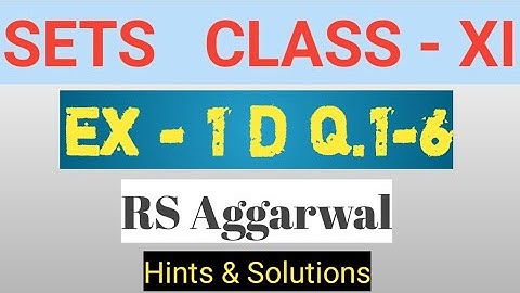 Sets class 11 ex - 1D Q.1-6 RS Aggarwal hints & solutions