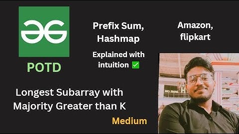 Longest Subarray with Majority Greater than K | GFG POTD