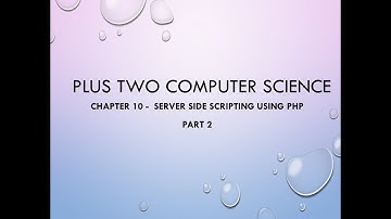 PLUS TWO COMPUTER SCIENCE, CHAPTER 10 - SERVER SIDE SCRIPTING USING PHP, PART 2