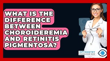What Is The Difference Between Choroideremia And Retinitis Pigmentosa? - Optometry Knowledge Base