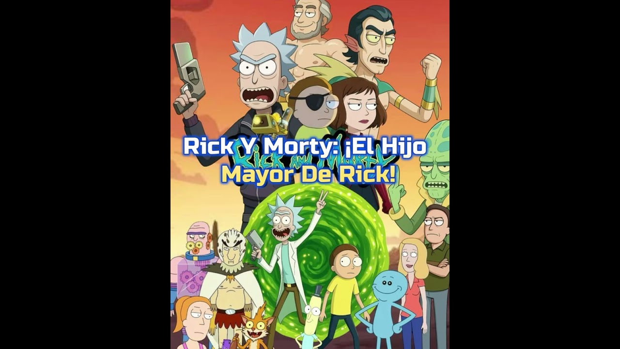 Rick Y Morty: ¡El Hijo Mayor De Rick! Capitulo 1 al 5