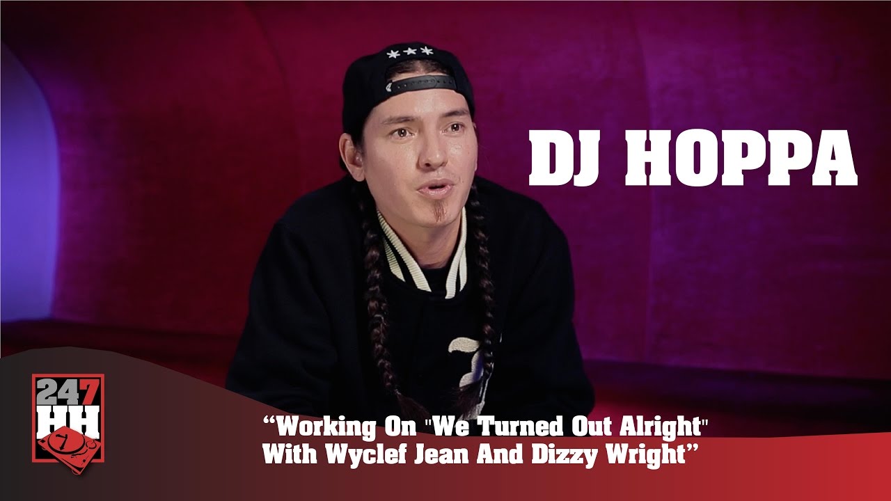 DJ Hoppa - Working On "We Turned Out Alright" With Wyclef Jean And Dizzy Wright (247HH Exclusive)