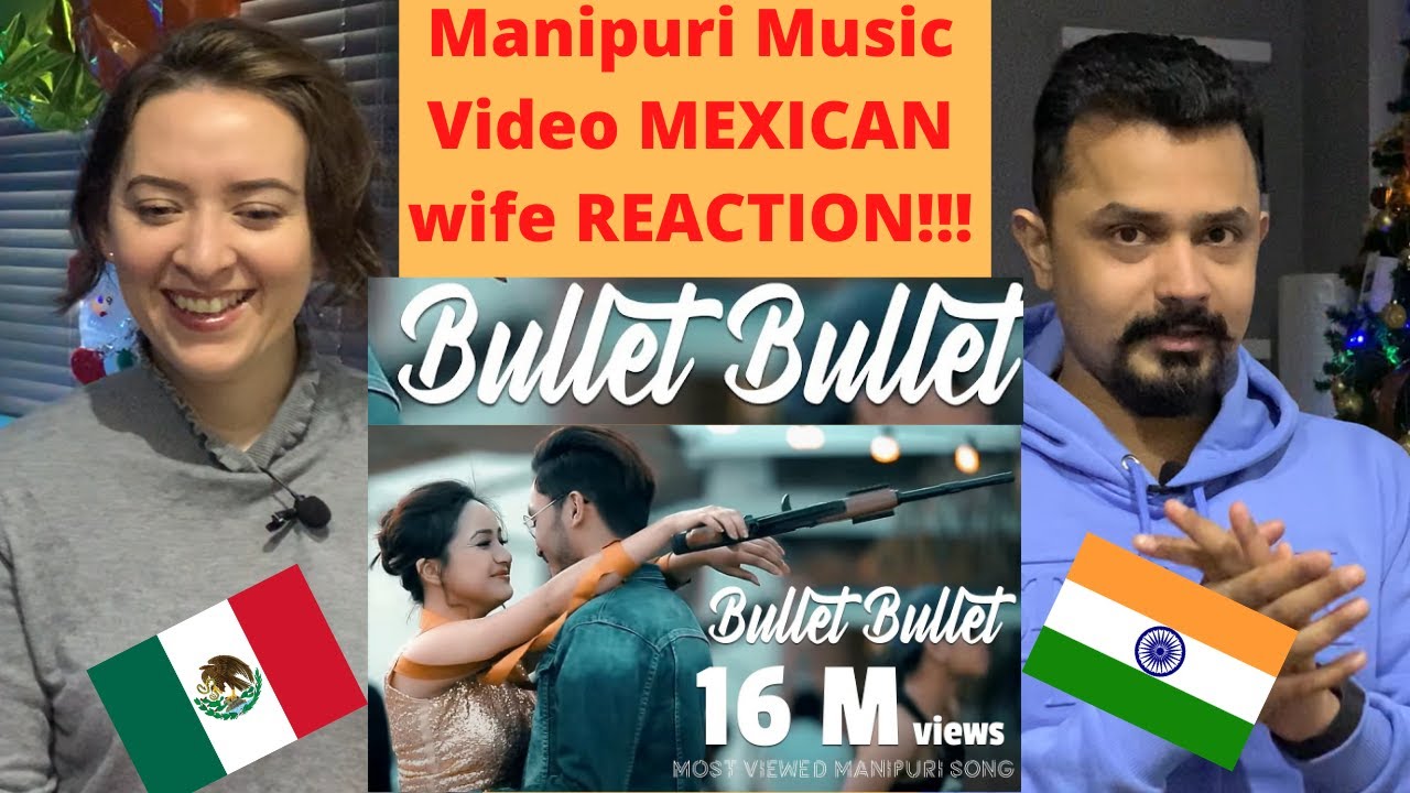 Bullet Bullet | Музыкальное видео Manipuri | Реакция мексиканской жены