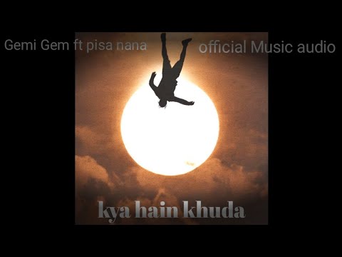 Gemi Gem Kya Hain Khuda Ft Pisa Nana Official Music Audio 2k24